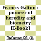 Francis Galton : pioneer of heredity and biometry [E-Book] /
