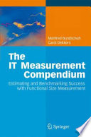 The IT Measurement Compendium [E-Book] : Estimating and Benchmarking Success with Functional Size Measurement /