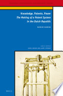 Knowledge, patents, power : the making of a patent system in the Dutch republic [E-Book] /