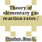 Theory of elementary gas reaction rates /