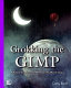 Grokking the GIMP : [advanced techniques for working with digital images] /