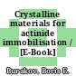 Crystalline materials for actinide immobilisation / [E-Book]