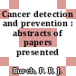 Cancer detection and prevention : abstracts of papers presented /