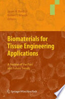 Biomaterials for Tissue Engineering Applications [E-Book] : A Review of the Past and Future Trends /