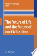 The future of life and the future of our civilization : [second symposium the Future of Life and the Future of our Civilization was held in May 2005 Frankfurt am Main] [E-Book]  /
