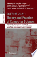 SOFSEM 2021: Theory and Practice of Computer Science [E-Book] : 47th International Conference on Current Trends in Theory and Practice of Computer Science, SOFSEM 2021, Bolzano-Bozen, Italy, January 25-29, 2021, Proceedings /
