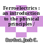 Ferroelectrics : an introduction to the physical principles /