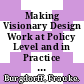 Making Visionary Design Work at Policy Level and in Practice [E-Book] /