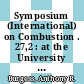 Symposium (International) on Combustion . 27,2 : at the University of Colorado at Boulder, Boulder, Colorado, USA Aug 2-7, 1998 /