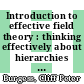 Introduction to effective field theory : thinking effectively about hierarchies of scale [E-Book] /