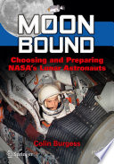 Moon Bound [E-Book] : Choosing and Preparing NASA's Lunar Astronauts /