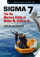 Sigma 7 [E-Book] : The Six Mercury Orbits of Walter M. Schirra, Jr. /