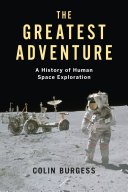 The Greatest Adventure : A History of Human Space Exploration [E-Book]