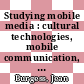 Studying mobile media : cultural technologies, mobile communication, and the iPhone [E-Book] /
