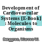 Development of Cardiovascular Systems [E-Book] : Molecules to Organisms /