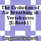 The Evolution of Air Breathing in Vertebrates [E-Book] /