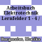 Arbeitsbuch Elektrotechnik Lernfelder 1 - 4 /