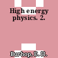 High energy physics. 2.