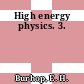 High energy physics. 3.