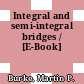 Integral and semi-integral bridges / [E-Book]