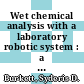 Wet chemical analysis with a laboratory robotic system : a paper proposed for presentation at the 1984 Pittsburgh conference and exposition on analytical chemistry and applied spectroscopy Atlantic City, NJ March 5 - 9, 1984 [E-Book] /