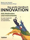 Das grosse Handbuch Innovation : 555 Methoden und Instrumente für mehr Kreativität und Innovation im Unternehmen /