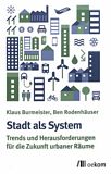 Stadt als System : Trends und Herausforderungen für die Zukunft urbaner Räume /