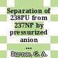 Separation of 238PU from 237NP by pressurized anion exchange : [E-Book]