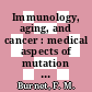 Immunology, aging, and cancer : medical aspects of mutation and selection /