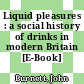 Liquid pleasures : a social history of drinks in modern Britain [E-Book] /