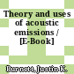 Theory and uses of acoustic emissions / [E-Book]