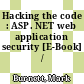Hacking the code : ASP. NET web application security [E-Book] /
