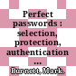 Perfect passwords : selection, protection, authentication [E-Book] /