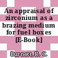 An appraisal of zirconium as a brazing medium for fuel boxes [E-Book]