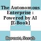 The Autonomous Enterprise : Powered by AI [E-Book]