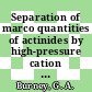 Separation of marco quantities of actinides by high-pressure cation exchange : for presentation at the symposium separation science technology for energy applications at Gatlinburg, Tennessee, October 30 and November 2, 1979, and publication in separation science and technology [E-Book] /