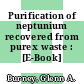Purification of neptunium recovered from purex waste : [E-Book]
