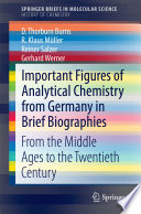 Important Figures of Analytical Chemistry from Germany in Brief Biographies [E-Book] : From the Middle Ages to the Twentieth Century /
