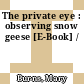 The private eye : observing snow geese [E-Book] /