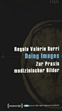 Doing Images : zur Praxis medizinischer Bilder /