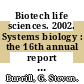 Biotech life sciences. 2002. Systems biology : the 16th annual report on the industry /