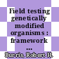 Field testing genetically modified organisms : framework for decisions [E-Book] /