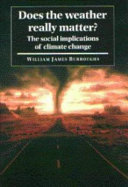 Does the weather really matter? : the social implications of climate change /