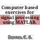 Computer based exercises for signal processing using MATLAB.