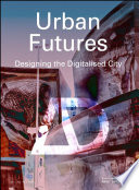 Urban futures : designing the digitalised city [E-Book] /