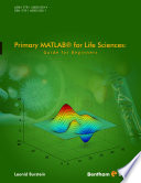 Primary MATLAB for life sciences : guide for beginners [E-Book] /