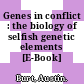 Genes in conflict : the biology of selfish genetic elements [E-Book] /