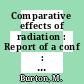 Comparative effects of radiation : Report of a conf : San-Juan, 15.02.1960-19.02.1960.