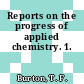 Reports on the progress of applied chemistry. 1.