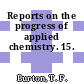 Reports on the progress of applied chemistry. 15.